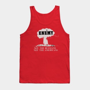 This is the Enemy, Not the Russians, Not the Americans Nuclear Bomb Vintage Propaganda Tank Top